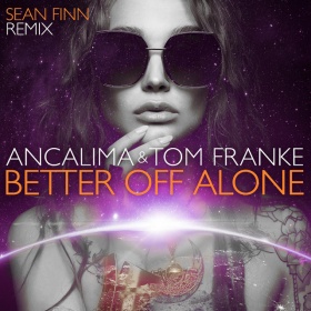 ANCALIMA & TOM FRANKE - BETTER OFF ALONE (SEAN FINN REMIX)